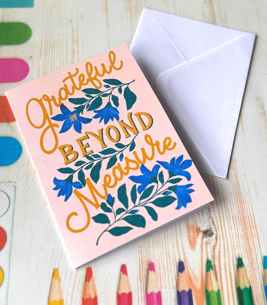 Grateful Beyond Measure Floral Thank You Card - Handmade Appreciation Greeting for Him, Her or Friend