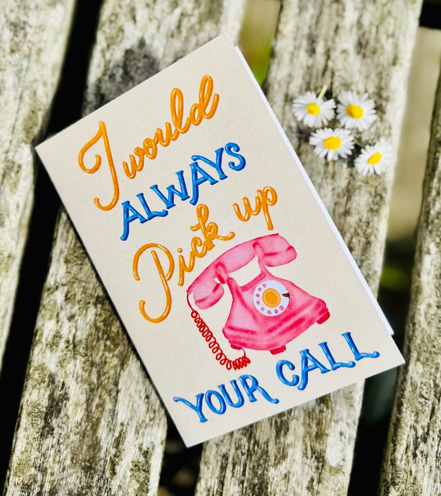I Would Always Pick Up Your Call Card