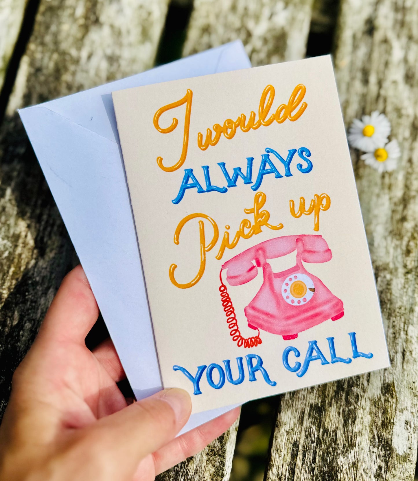 I Would Always Pick Up Your Call Card