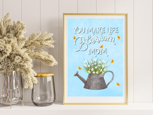 You Make Life Blossom Mum Art Print – Nursery Wall Art Poster | Mother’s Day Gift for New Mum