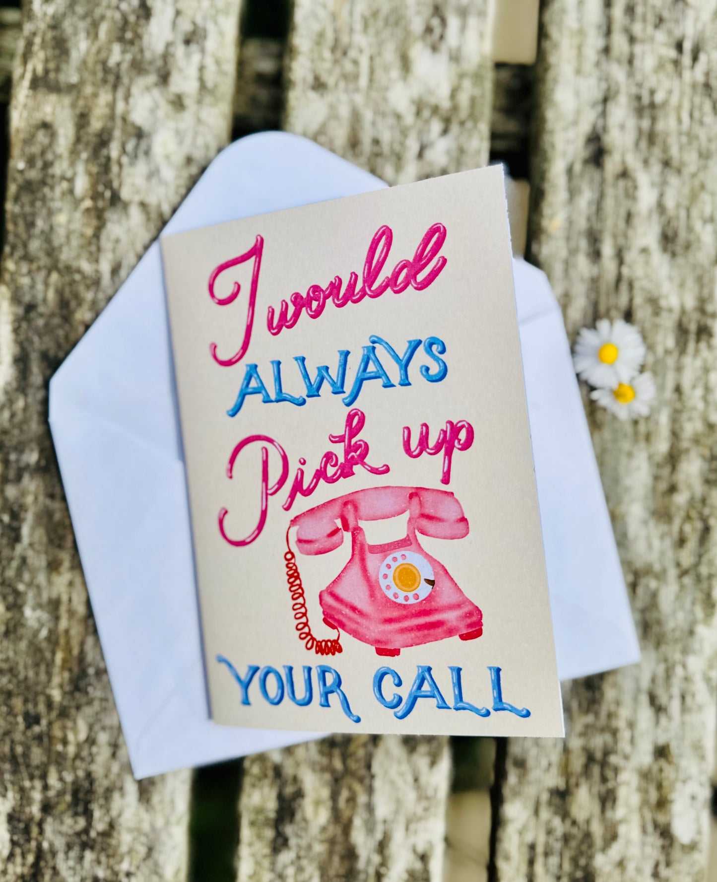 I Would Always Pick Up Your Call Card