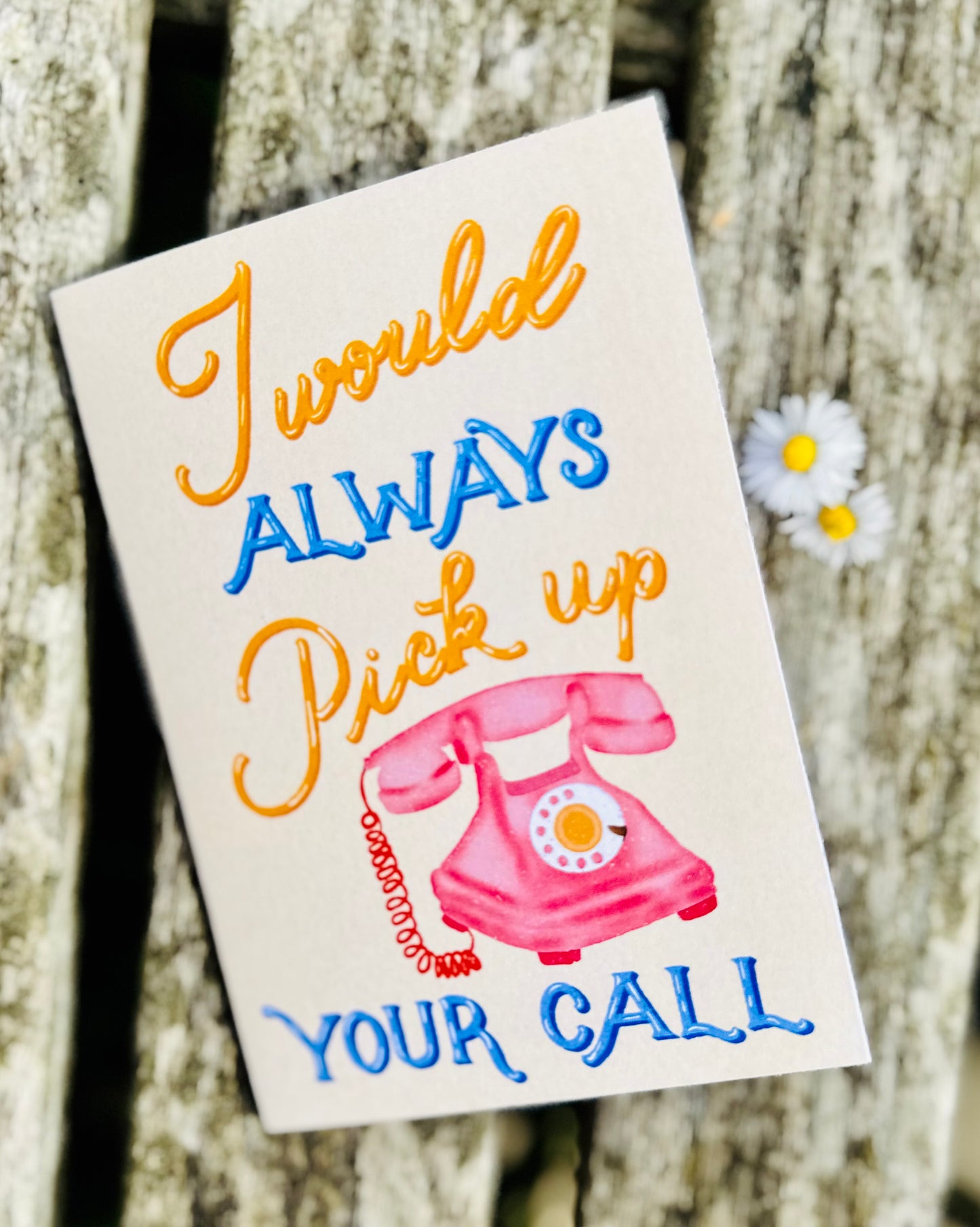 I Would Always Pick Up Your Call Card